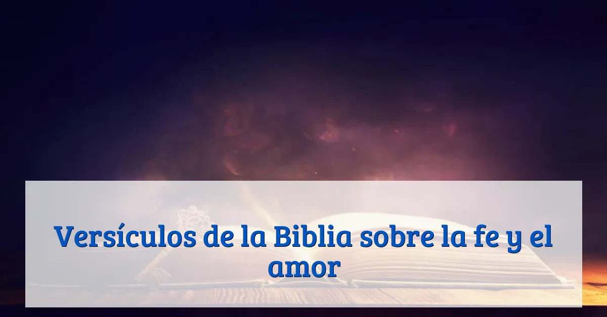 Versículos de la Biblia sobre la fe y el amor