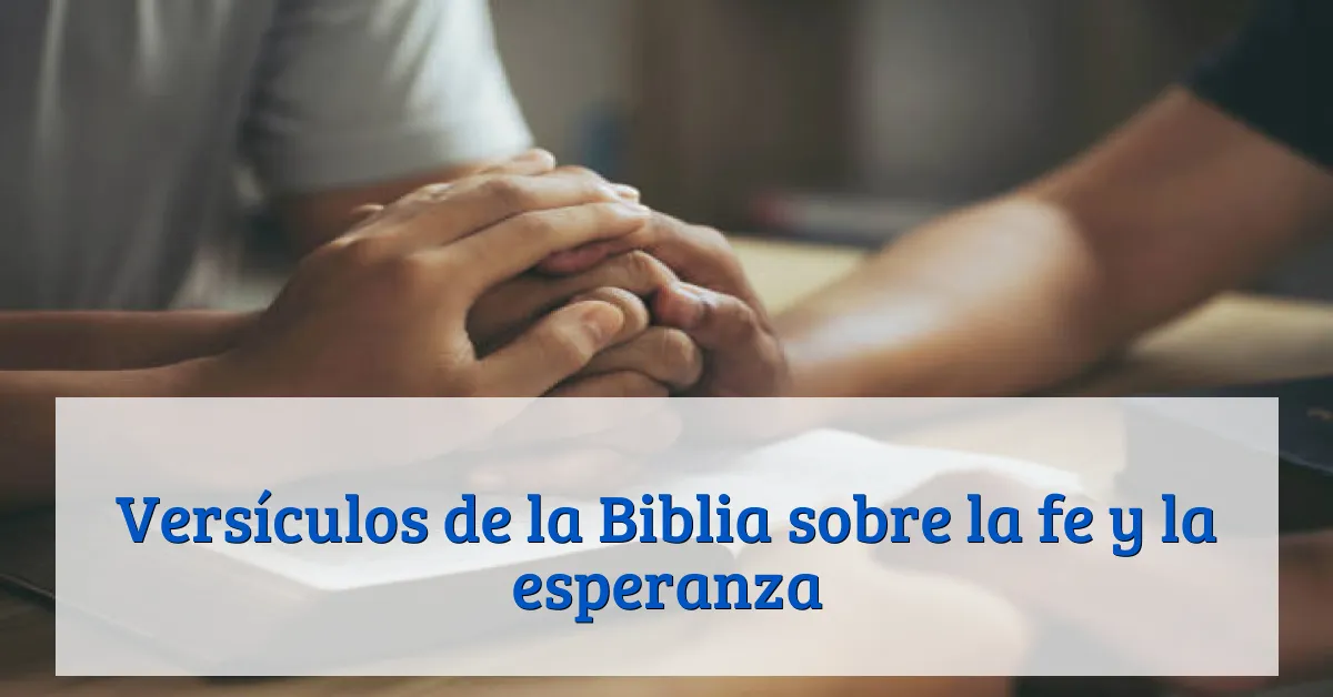 Versículos de la Biblia sobre la fe y la esperanza