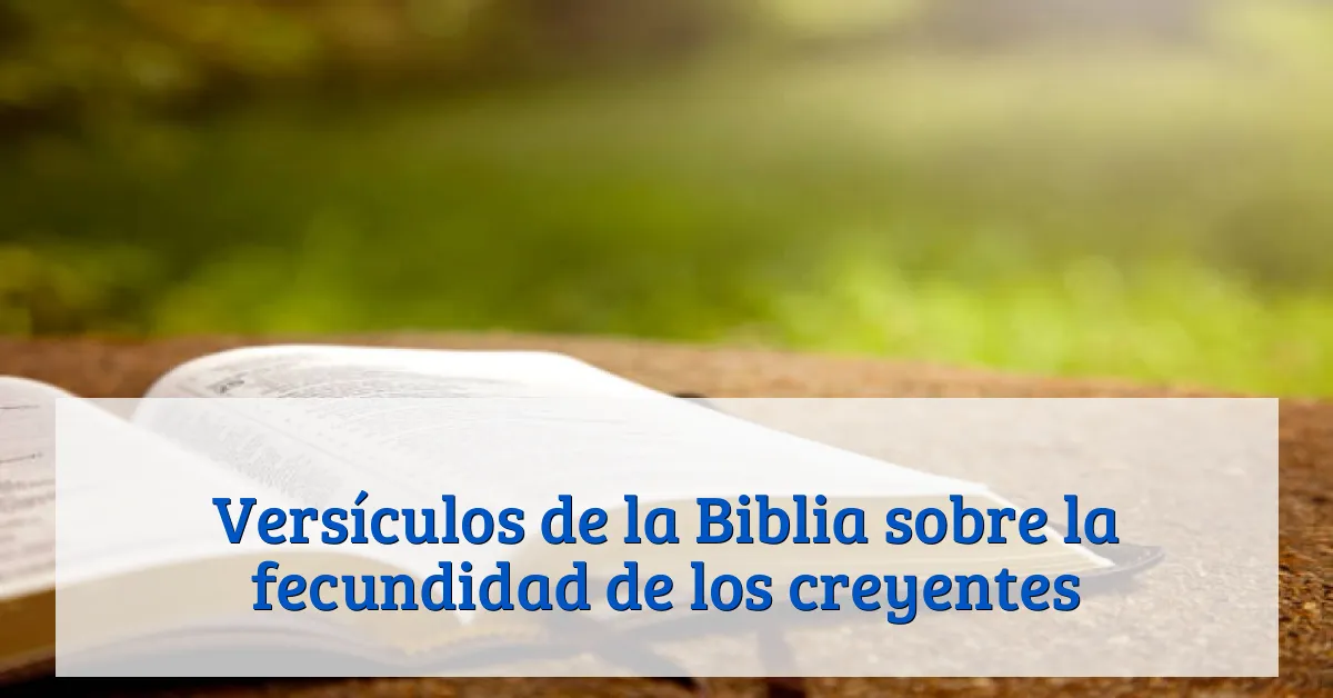Versículos de la Biblia sobre la fecundidad de los creyentes