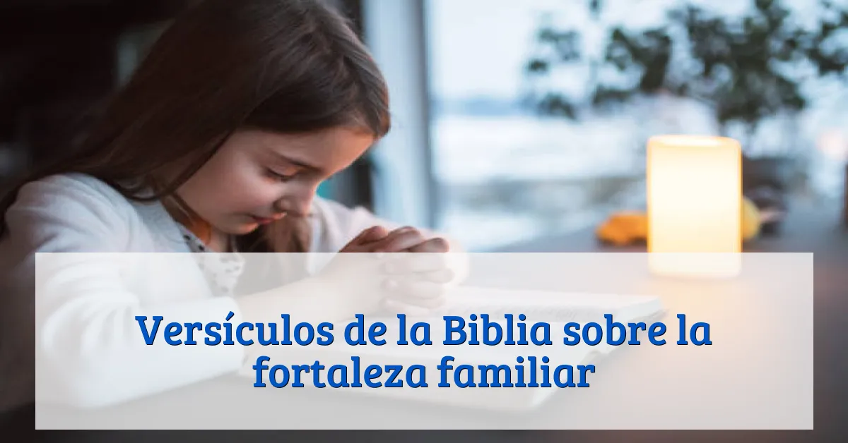 Versículos de la Biblia sobre la fortaleza familiar