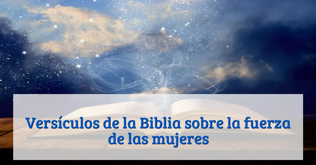 Versículos de la Biblia sobre la fuerza de las mujeres