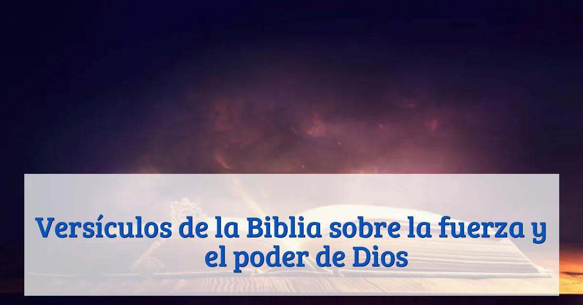 Versículos de la Biblia sobre la fuerza y ​​el poder de Dios