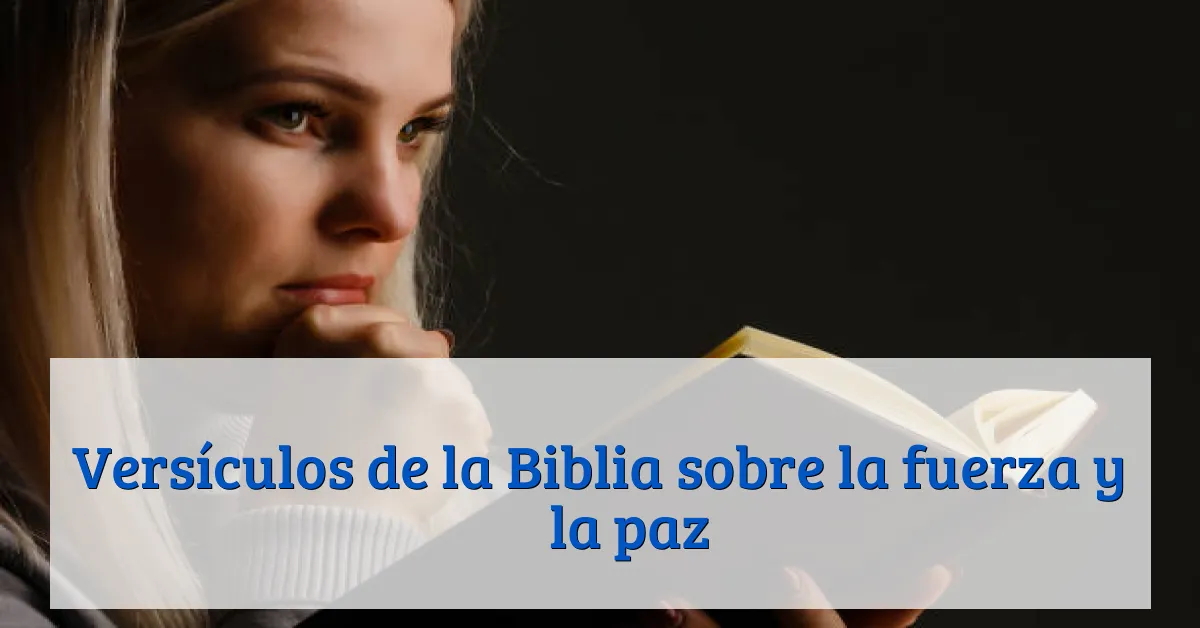 Versículos de la Biblia sobre la fuerza y ​​la paz