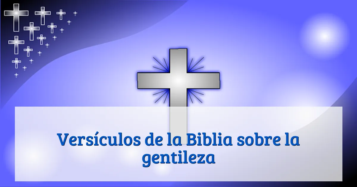 Versículos de la Biblia sobre la gentileza