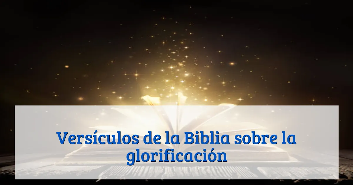Versículos de la Biblia sobre la glorificación