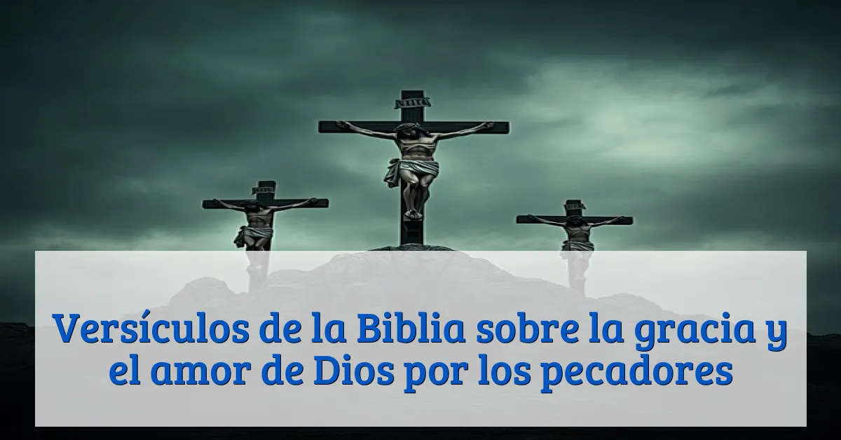 Versículos de la Biblia sobre la gracia y el amor de Dios por los pecadores