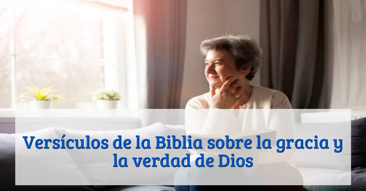 Versículos de la Biblia sobre la gracia y la verdad de Dios