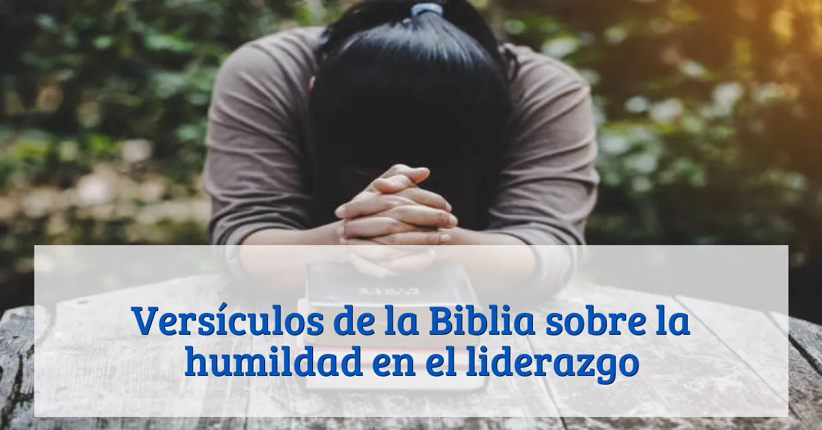 Versículos de la Biblia sobre la humildad en el liderazgo