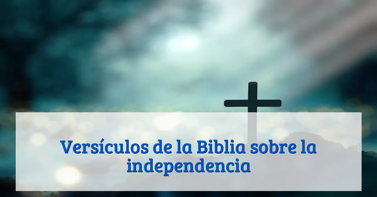 Versículos de la Biblia sobre la independencia