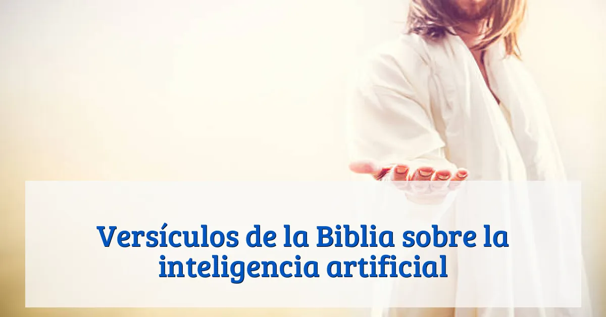 Versículos de la Biblia sobre la inteligencia artificial
