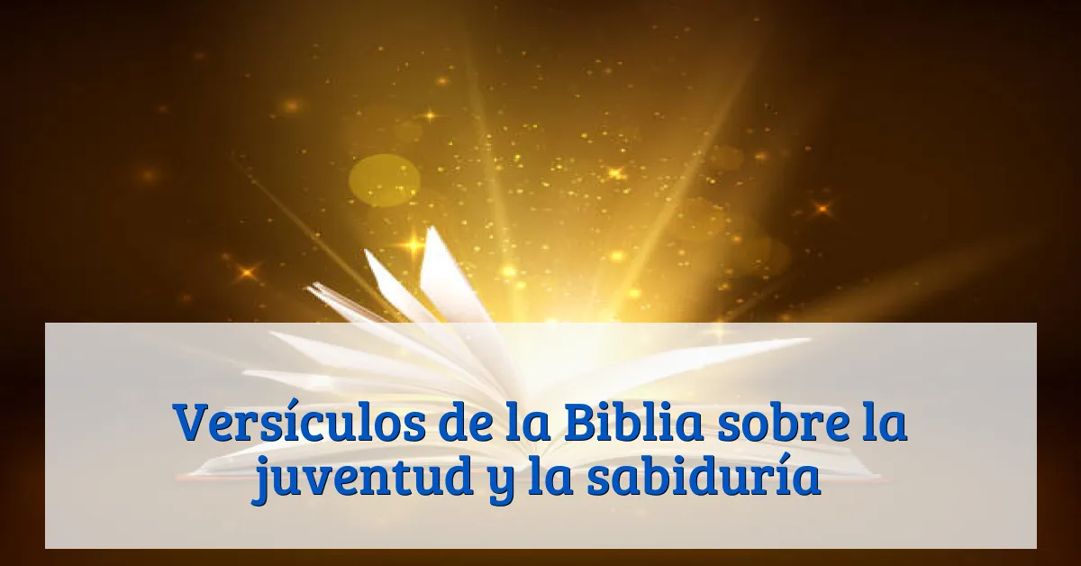 Versículos de la Biblia sobre la juventud y la sabiduría