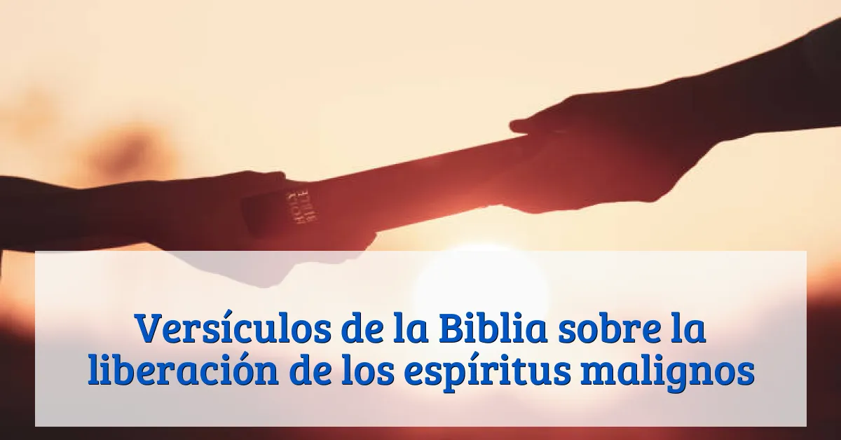 Versículos de la Biblia sobre la liberación de los espíritus malignos