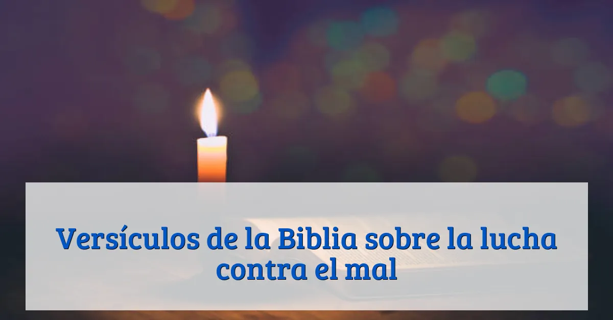 Versículos de la Biblia sobre la lucha contra el mal