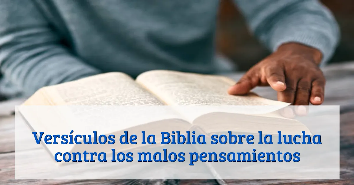 Versículos de la Biblia sobre la lucha contra los malos pensamientos