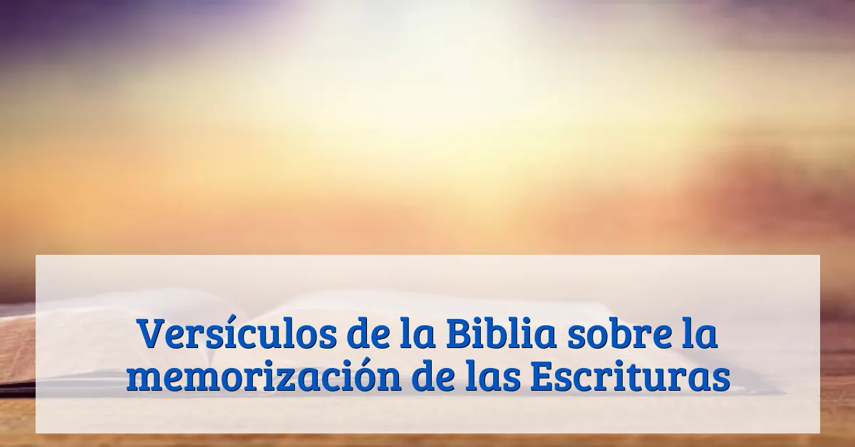 Versículos de la Biblia sobre la memorización de las Escrituras