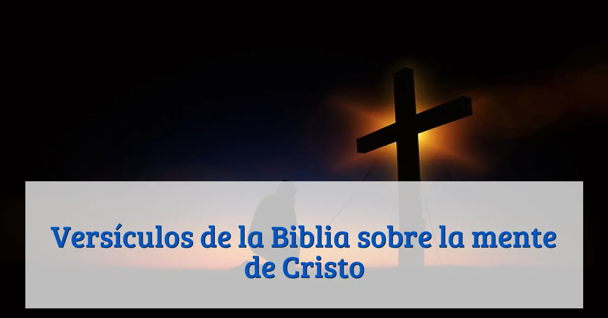 Versículos de la Biblia sobre la mente de Cristo
