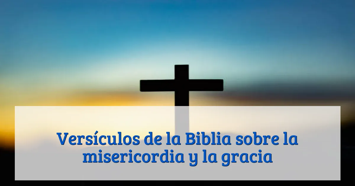 Versículos de la Biblia sobre la misericordia y la gracia