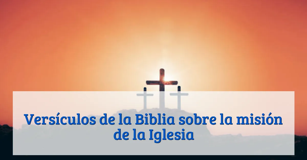 Versículos de la Biblia sobre la misión de la Iglesia