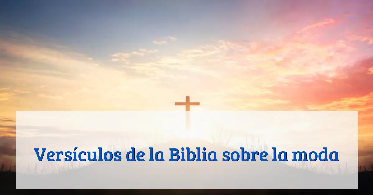 Versículos de la Biblia sobre la moda