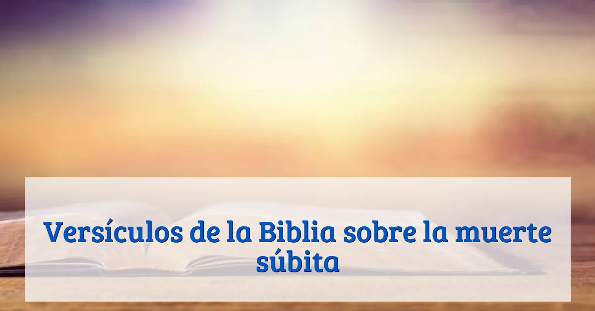 Versículos de la Biblia sobre la muerte súbita