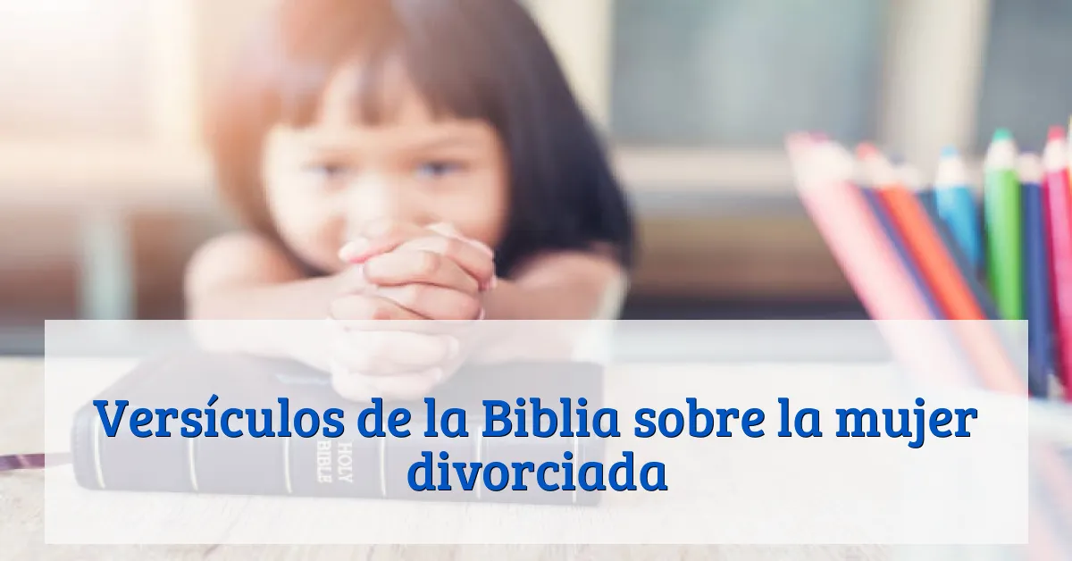 Versículos de la Biblia sobre la mujer divorciada