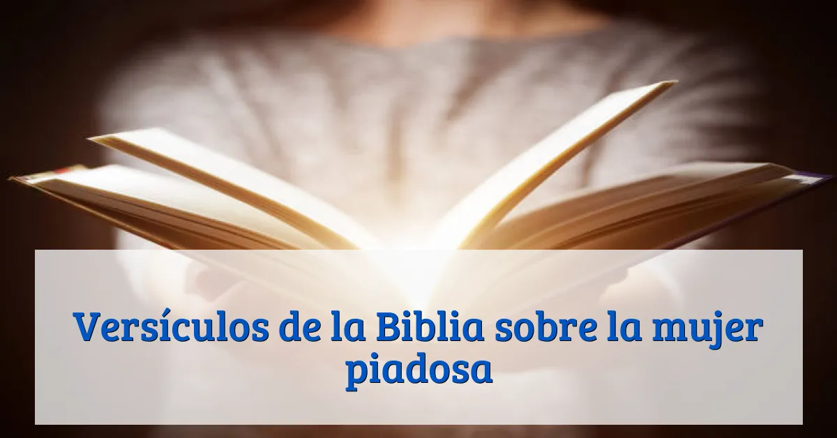 Versículos de la Biblia sobre la mujer piadosa