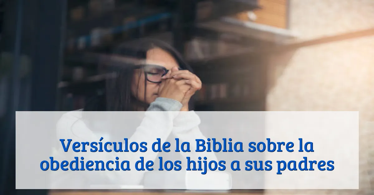 Versículos de la Biblia sobre la obediencia de los hijos a sus padres