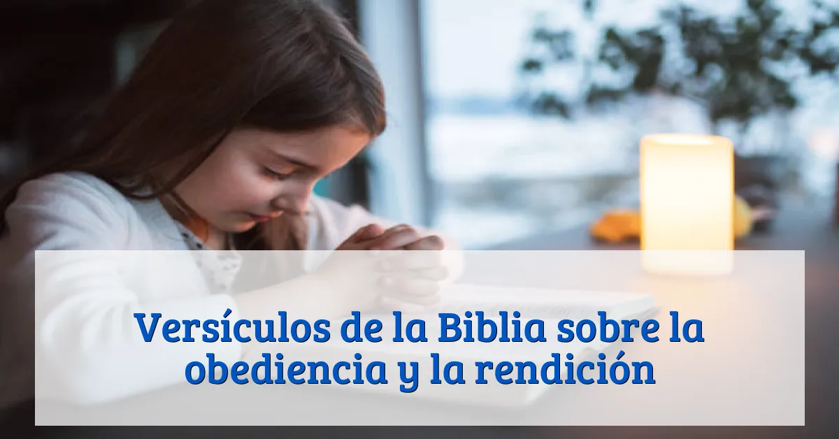 Versículos de la Biblia sobre la obediencia y la rendición