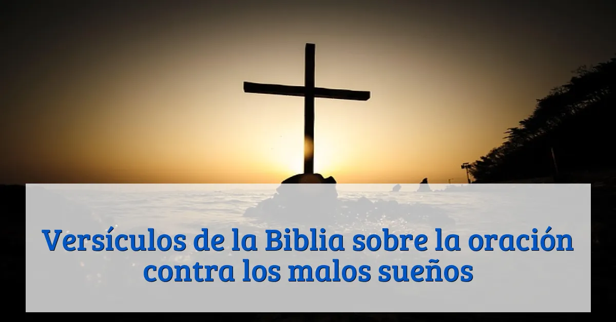 Versículos de la Biblia sobre la oración contra los malos sueños