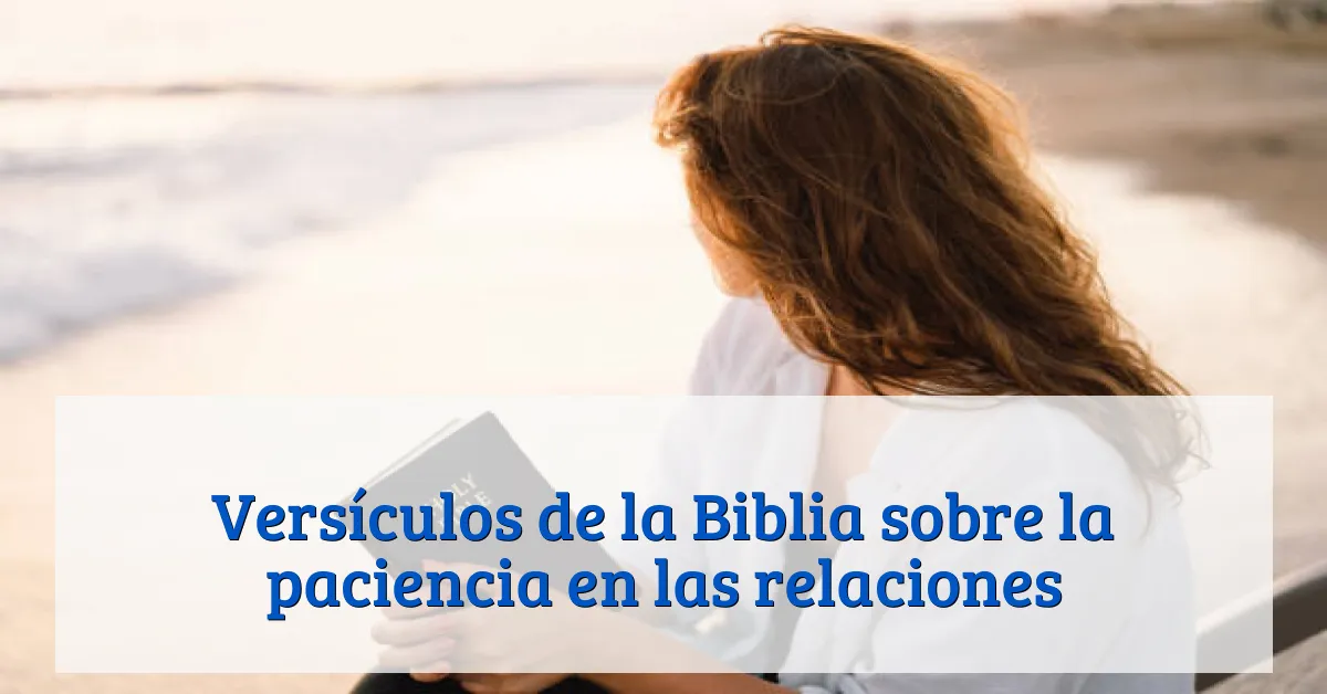 Versículos de la Biblia sobre la paciencia en las relaciones