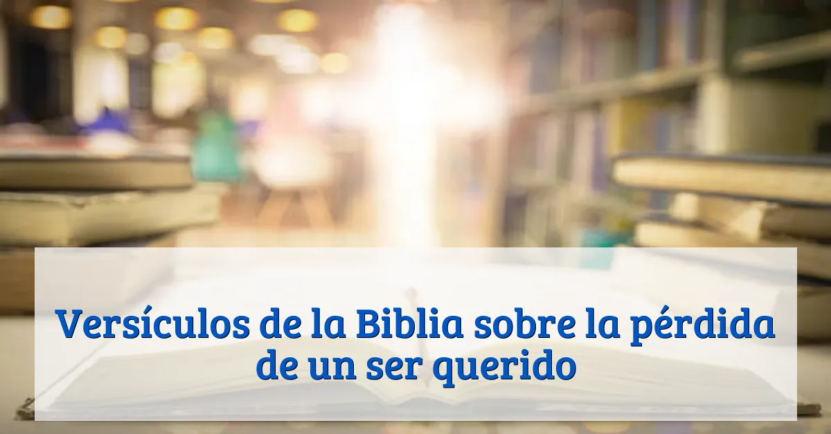 Versículos de la Biblia sobre la pérdida de un ser querido
