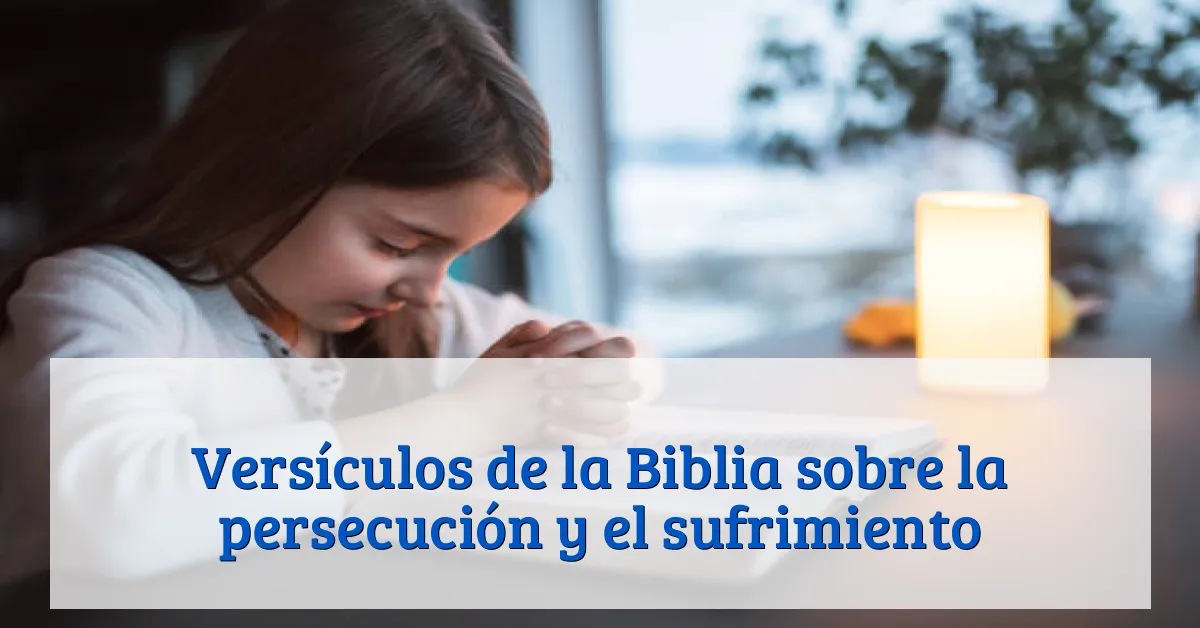 Versículos de la Biblia sobre la persecución y el sufrimiento