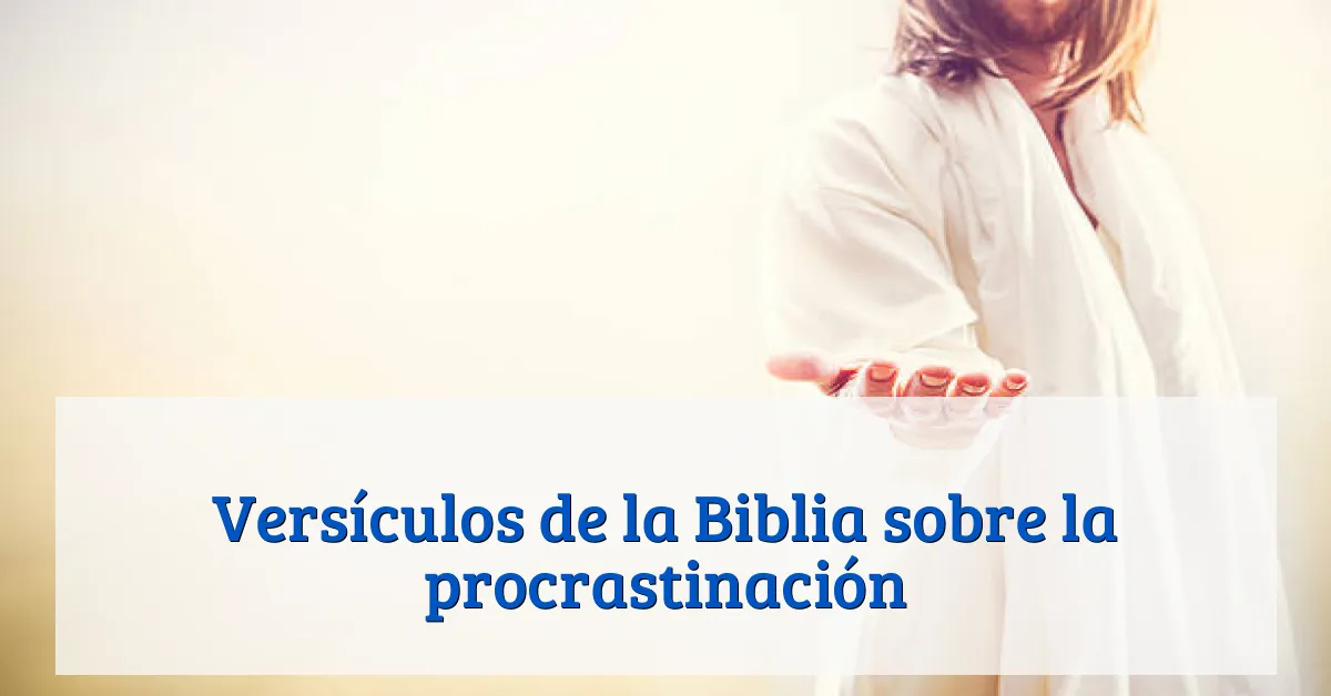 Versículos de la Biblia sobre la procrastinación