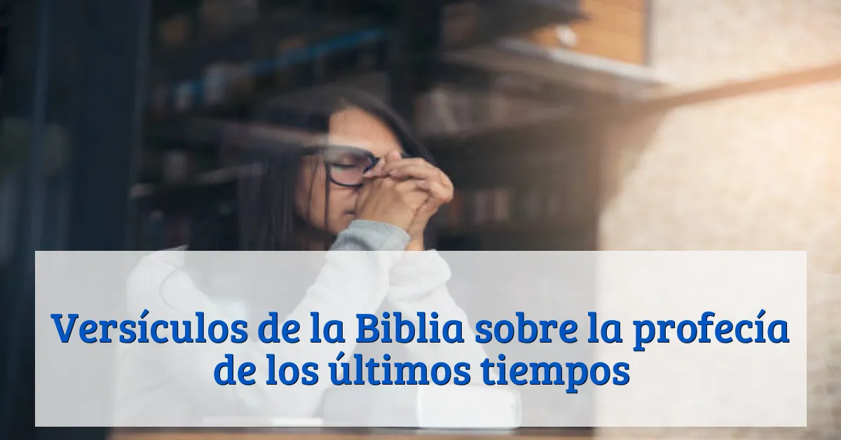 Versículos de la Biblia sobre la profecía de los últimos tiempos