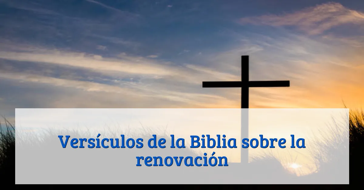 Versículos de la Biblia sobre la renovación