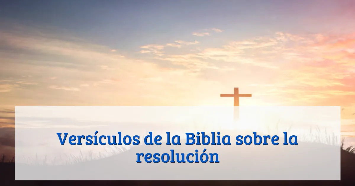 Versículos de la Biblia sobre la resolución