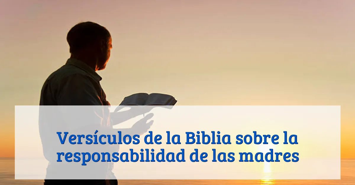 Versículos de la Biblia sobre la responsabilidad de las madres