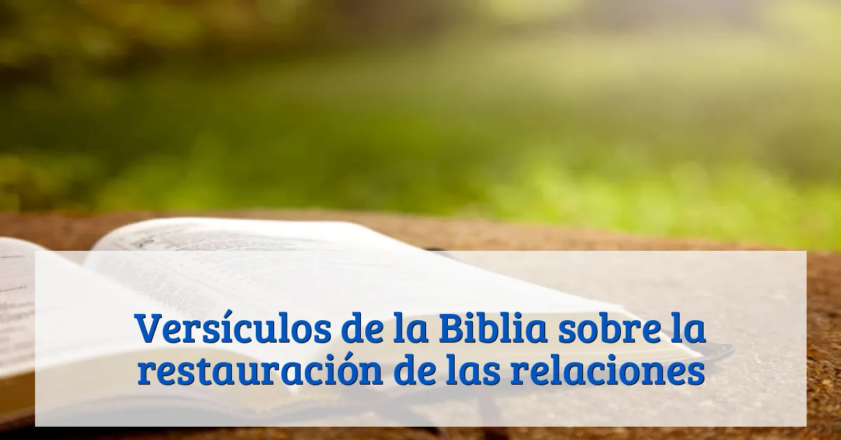 Versículos de la Biblia sobre la restauración de las relaciones