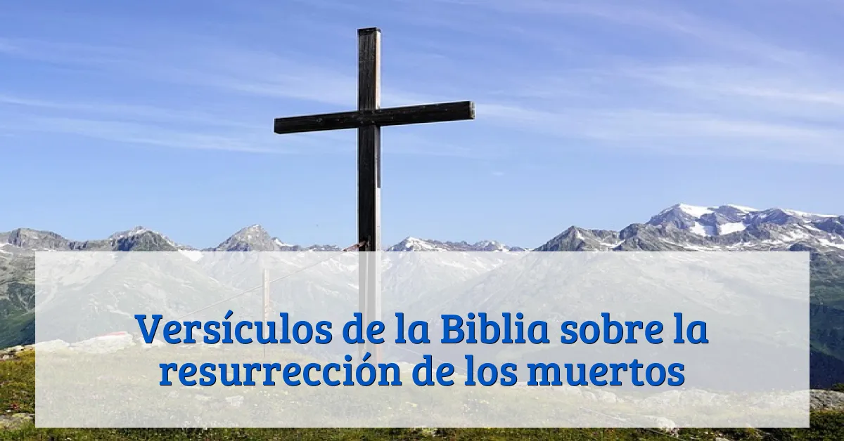 Versículos de la Biblia sobre la resurrección de los muertos