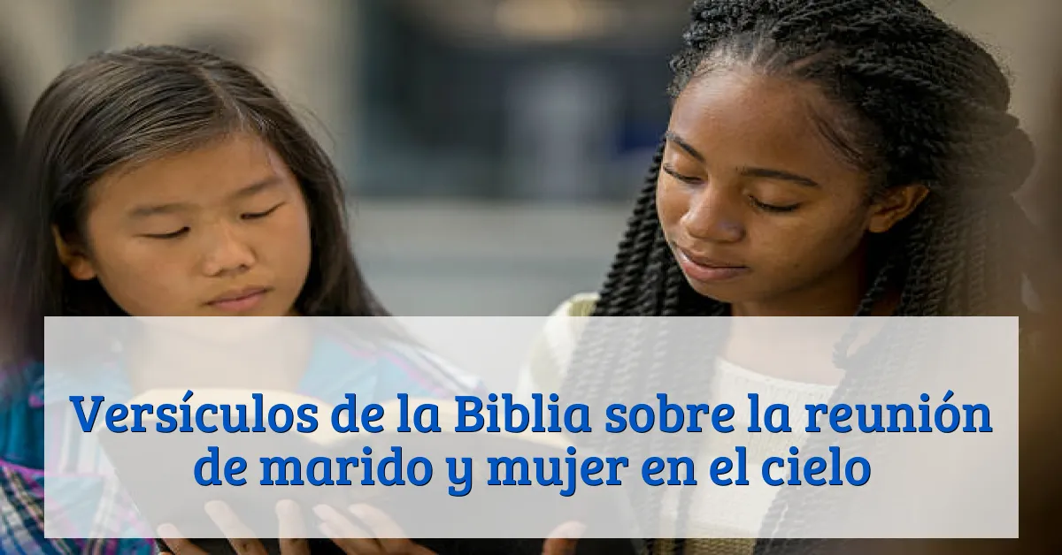 Versículos de la Biblia sobre la reunión de marido y mujer en el cielo
