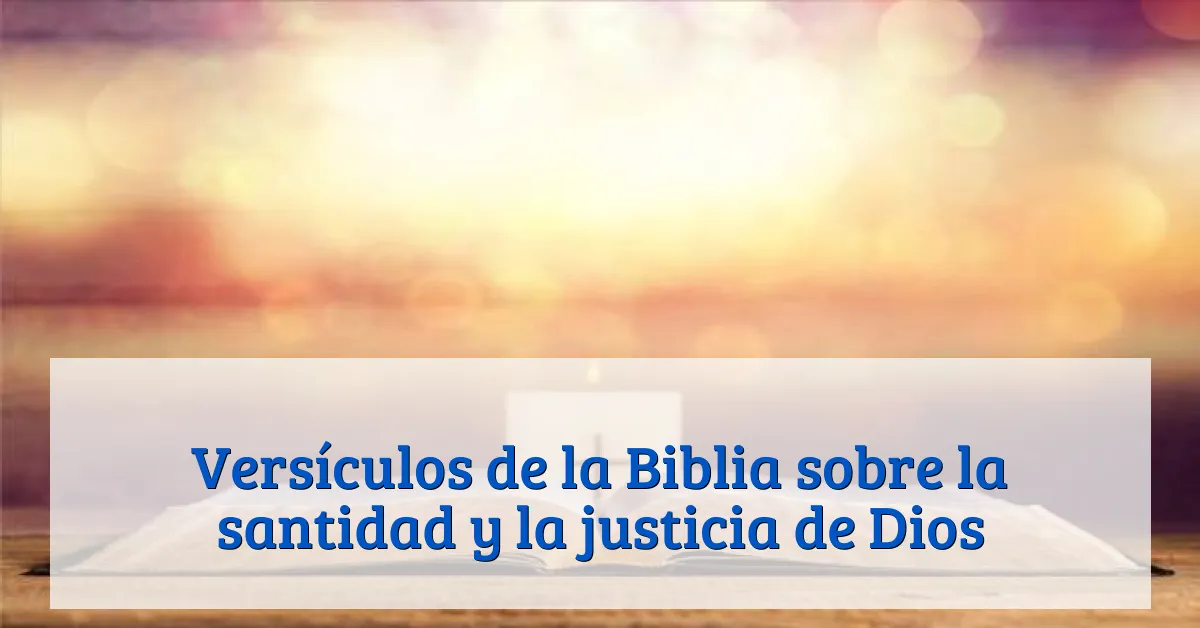 Versículos de la Biblia sobre la santidad y la justicia de Dios