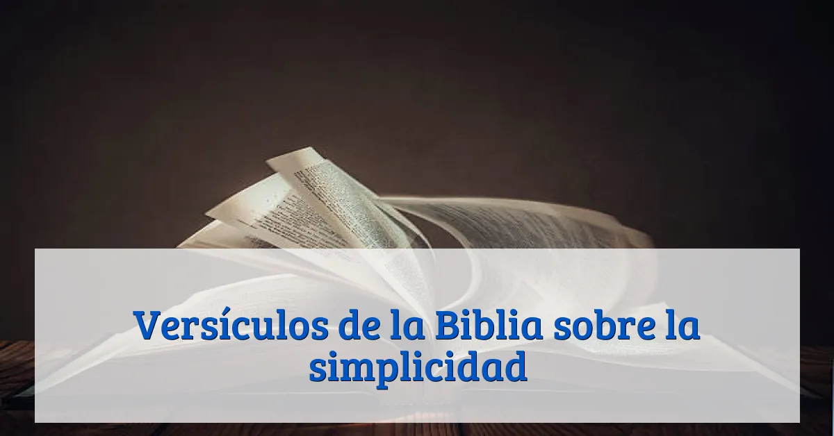 Versículos de la Biblia sobre la simplicidad