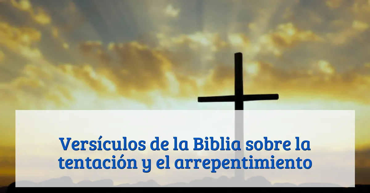 Versículos de la Biblia sobre la tentación y el arrepentimiento