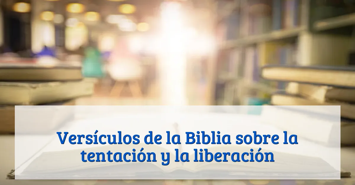 Versículos de la Biblia sobre la tentación y la liberación