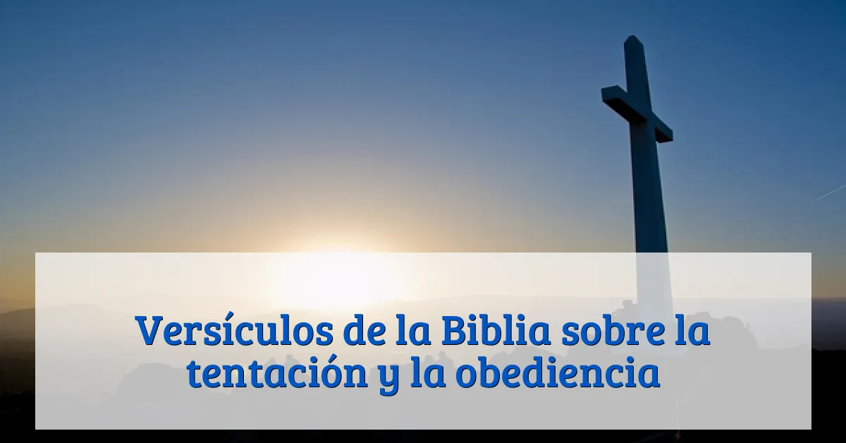 Versículos de la Biblia sobre la tentación y la obediencia
