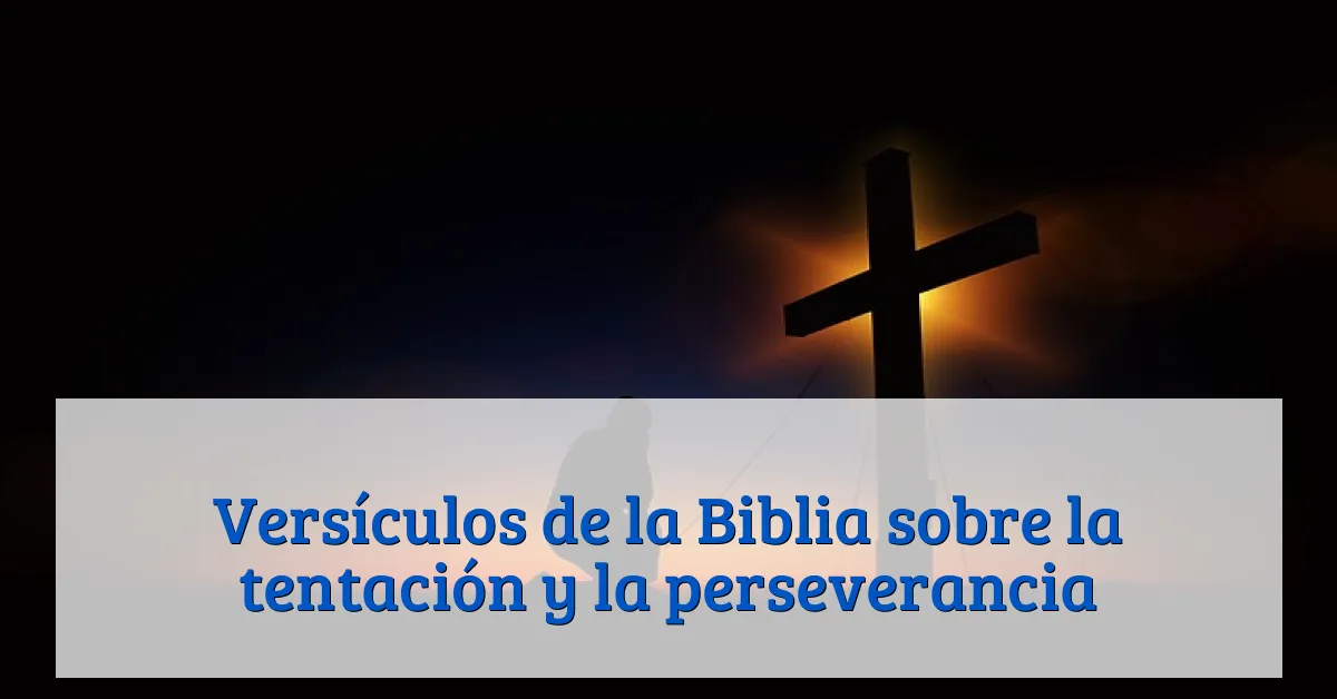 Versículos de la Biblia sobre la tentación y la perseverancia