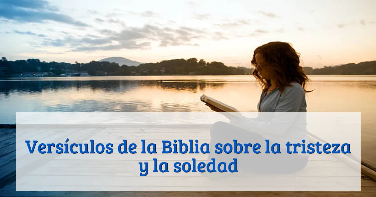 Versículos de la Biblia sobre la tristeza y la soledad