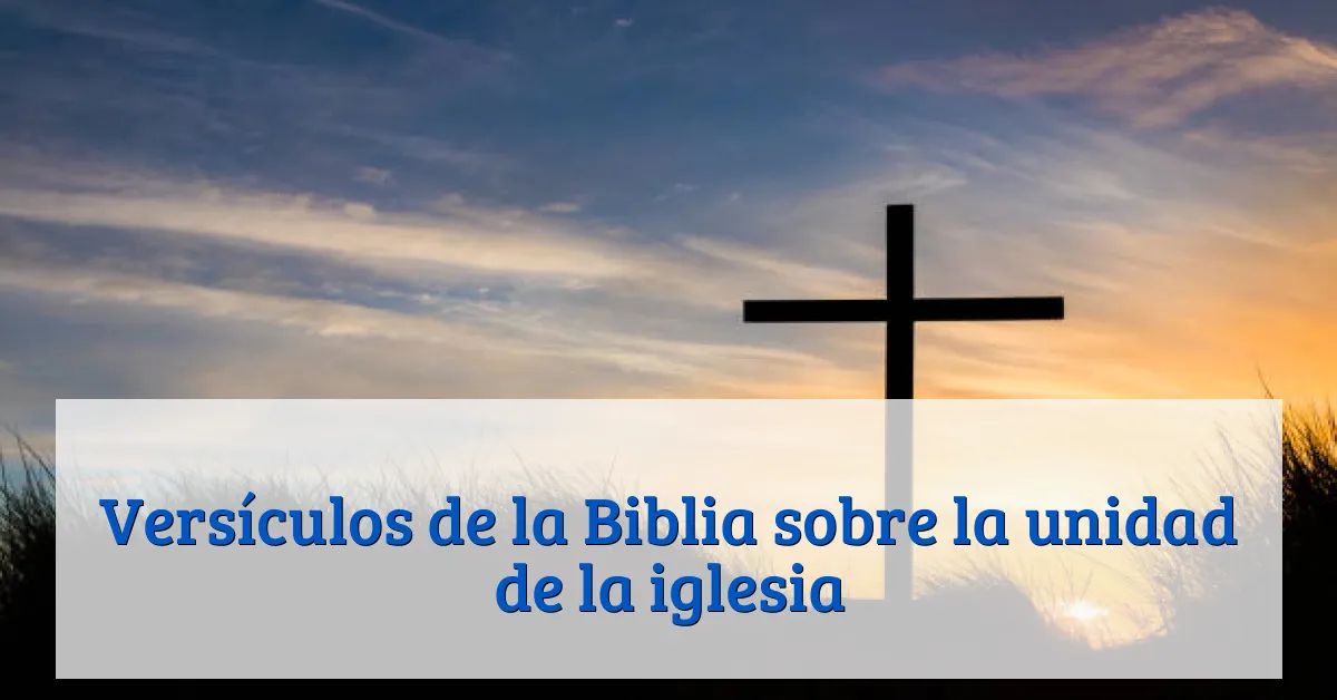 Versículos de la Biblia sobre la unidad de la iglesia