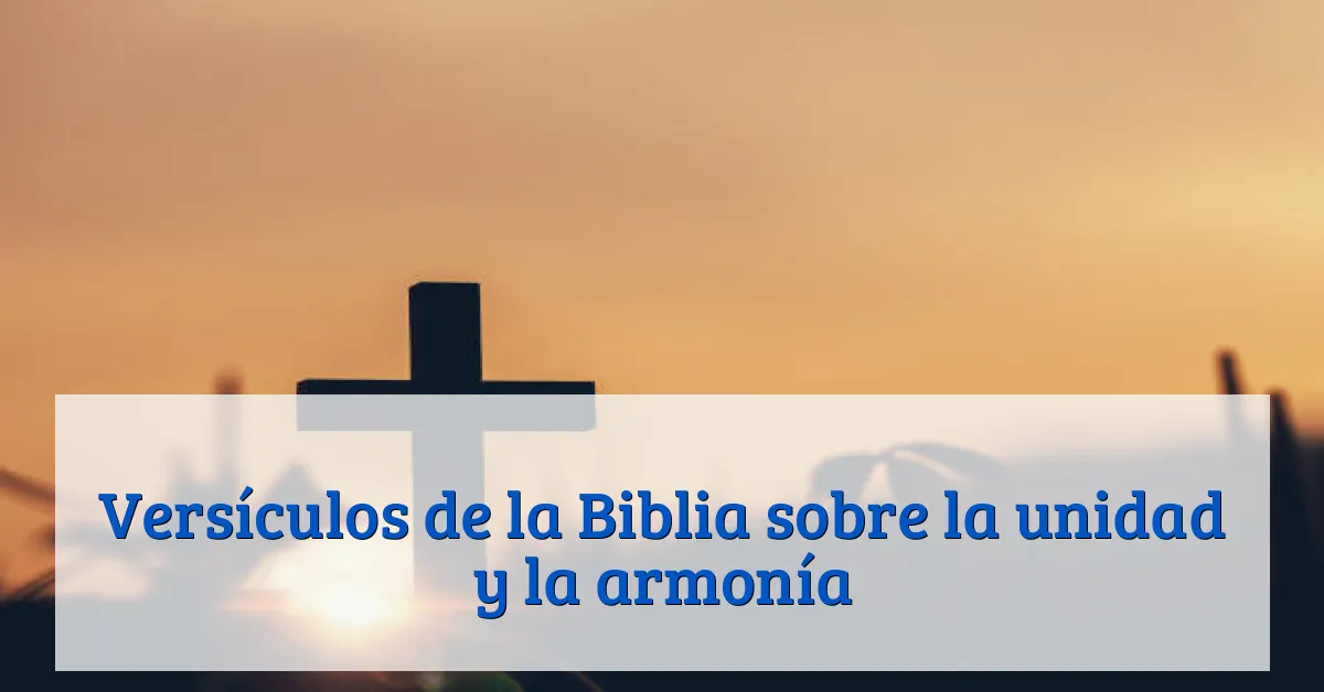 Versículos de la Biblia sobre la unidad y la armonía