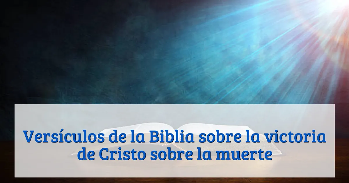 Versículos de la Biblia sobre la victoria de Cristo sobre la muerte